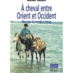 EQUIBOOKS À cheval entre Orient et Occident, Mon tour du monde à cheval - Editions du Rocher< Librairie Equibooks