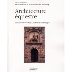 EQUIBOOKS Architecture équestre - Hauts lieux dédiés au cheval en Europe - Acte Sud< Librairie Equibooks