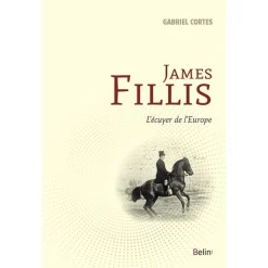 EQUIBOOKS James Fillis, l'écuyer de l'Europe - Belin< Librairie Equibooks