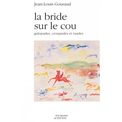 EQUIBOOKS La bride sur le cou galopades, croupades et ruades - Acte Sud< Librairie Equibooks