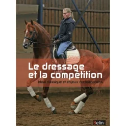 EQUIBOOKS Le dressage et la compétition - Idéal classique et enjeux contemporains - Belin< Librairie Equibooks